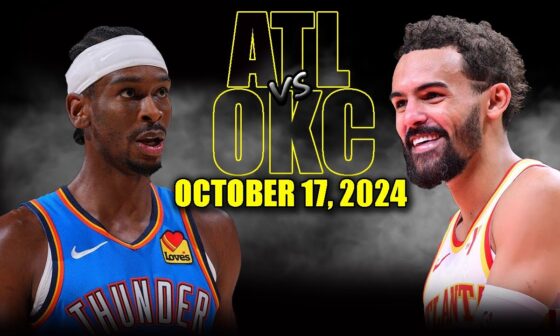 Oklahoma City Thunder vs Atlanta Hawks Full Game Highlights - October 17 | 2024-25 NBA Pre Season