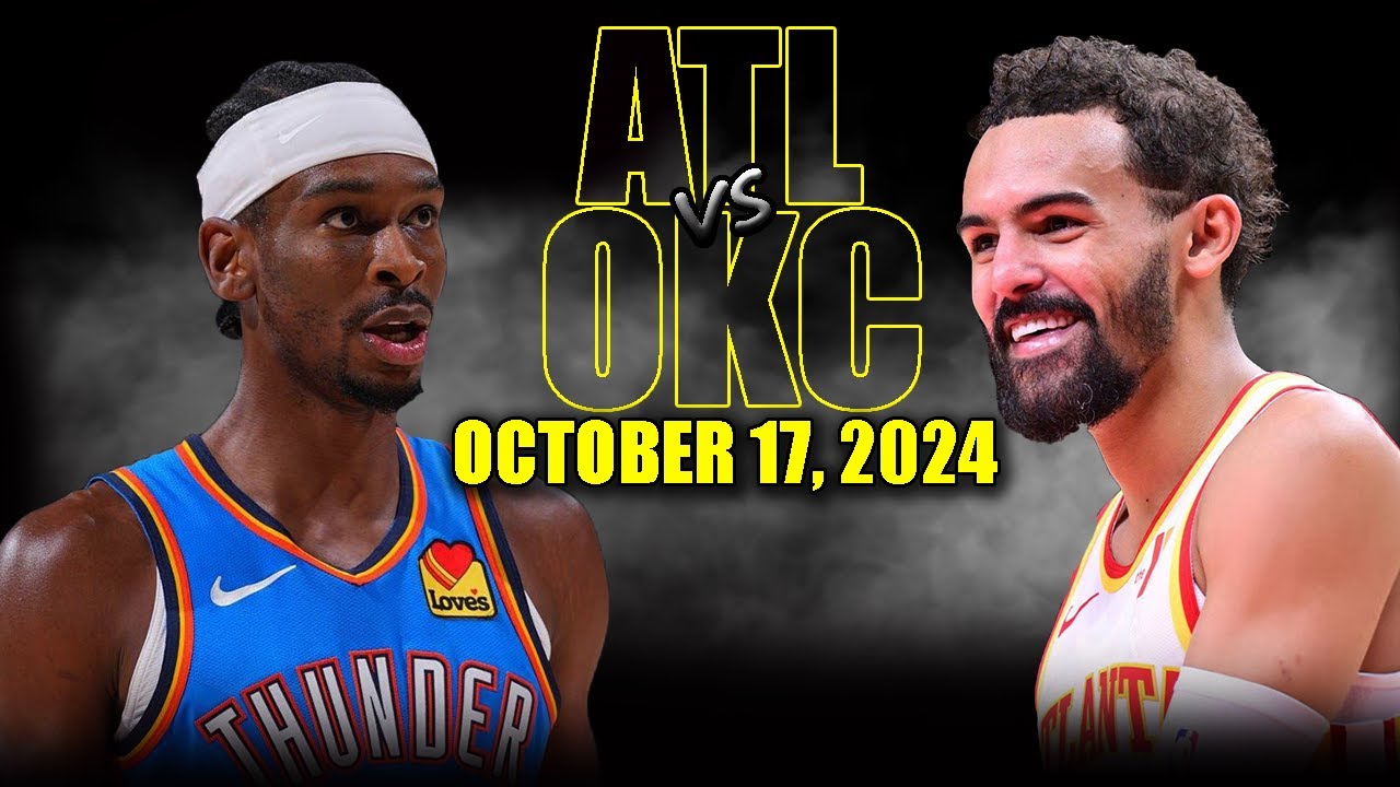 Oklahoma City Thunder vs Atlanta Hawks Full Game Highlights - October 17 | 2024-25 NBA Pre Season