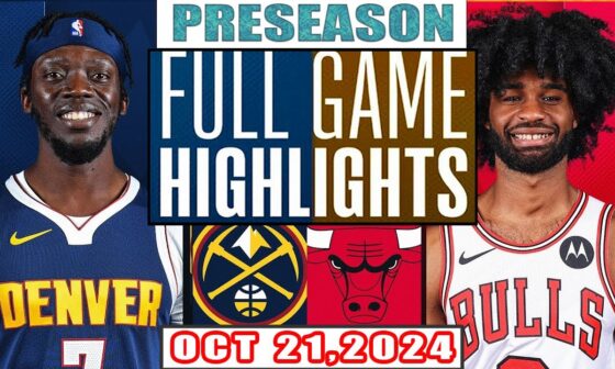 Chicago Bulls Vs Denver Nuggets FULL GAME Highlights Oct 21,2024 NBA Preseason