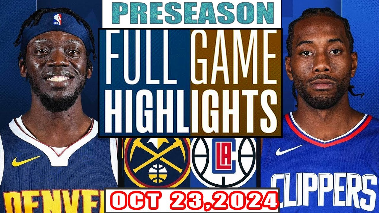 LA Clippers Vs Denver Nuggets FULL GAME Highlights Oct 23,2024 NBA Preseason