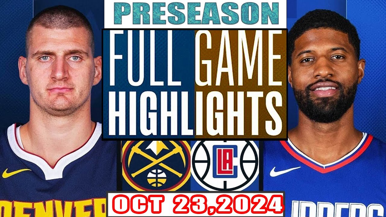 Denver Nugget Vs LA Clippers FULL GAME Highlights Oct 23,2024 NBA Preseason