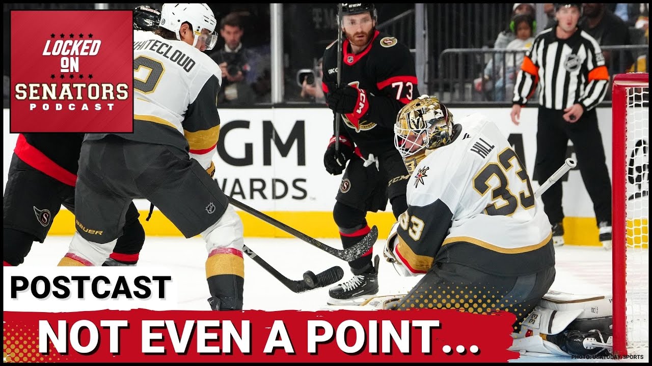 POSTCAST: OTTAWA SENATORS CHOKE AWAY THIRD PERIOD LEAD, FALL TO GOLDEN KNIGHTS IN VEGAS