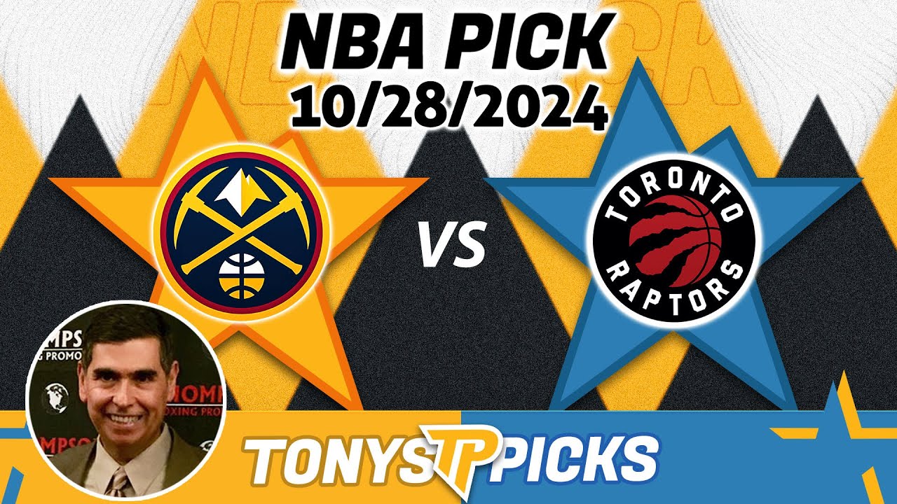 Denver Nuggets vs. Toronto Raptors Pick 10/28/24 NBA Predictions