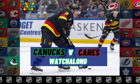 NHL - Carolina Hurricanes at Vancouver Canucks | Canucks WATCHALONG Game 8/82 | SHEESH BROS HOCKEY