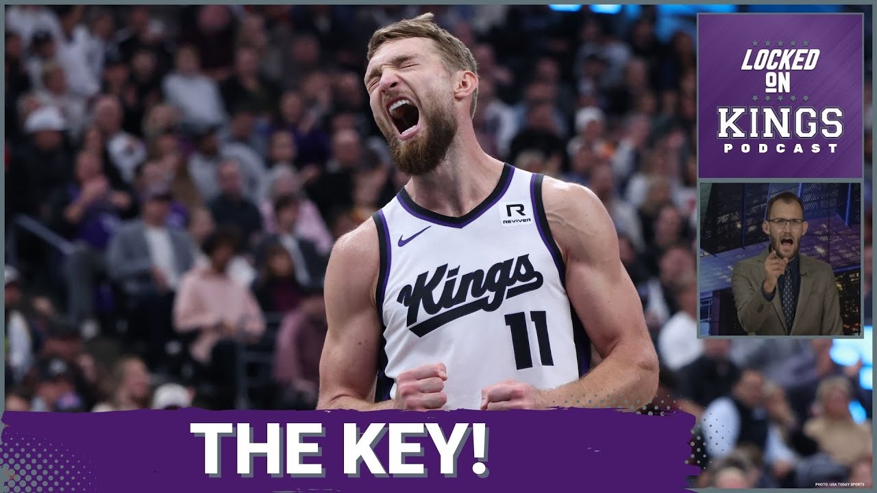 The Key to Unlocking the Best Version of the Sacramento Kings | Locked On Kings