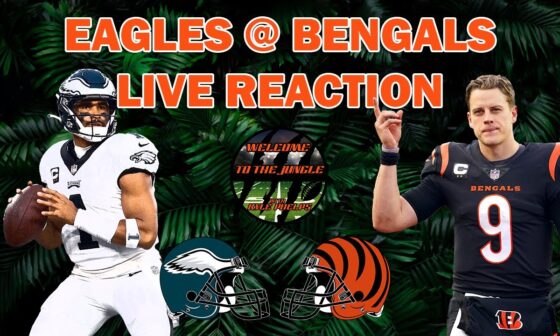 Philadelphia Eagles @ Cincinnati Bengals LIVE Reaction & Play by Play