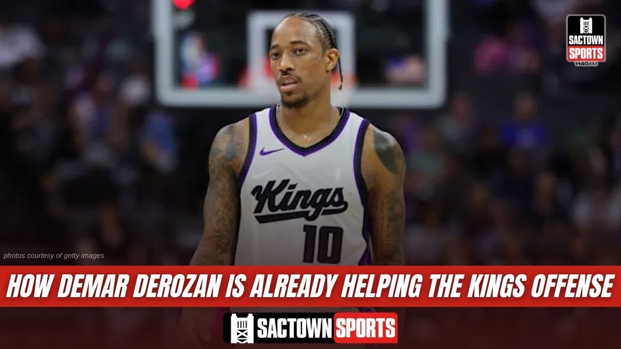 The DeRozan Effect: How DeMar is already helping the Kings offense