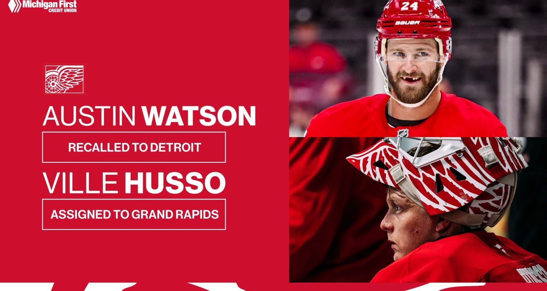 [Detroit Red Wings] UPDATE: The #RedWings have recalled Austin Watson from the AHL’s Grand Rapids Griffins.  Additionally, Ville Husso has been assigned to the Grand Rapids Griffins.