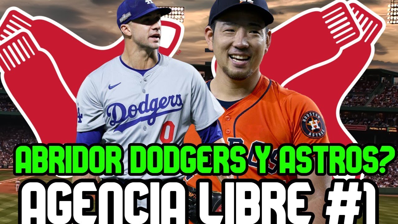 AGENCIA LIBRE MLB INSIDER predice firmas de ABRIDORES de ASTROS y DODGERS con BOSTON RED SOX