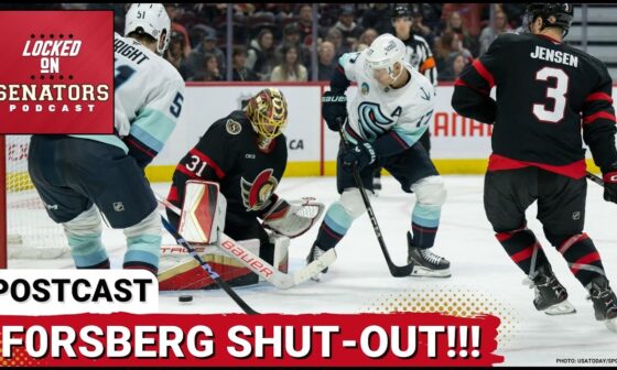 POSTCAST: ANTON FORSBERG BRILLIANT IN OTTAWA SENATORS SHUT-OUT WIN OVER SEATTLE KRAKEN