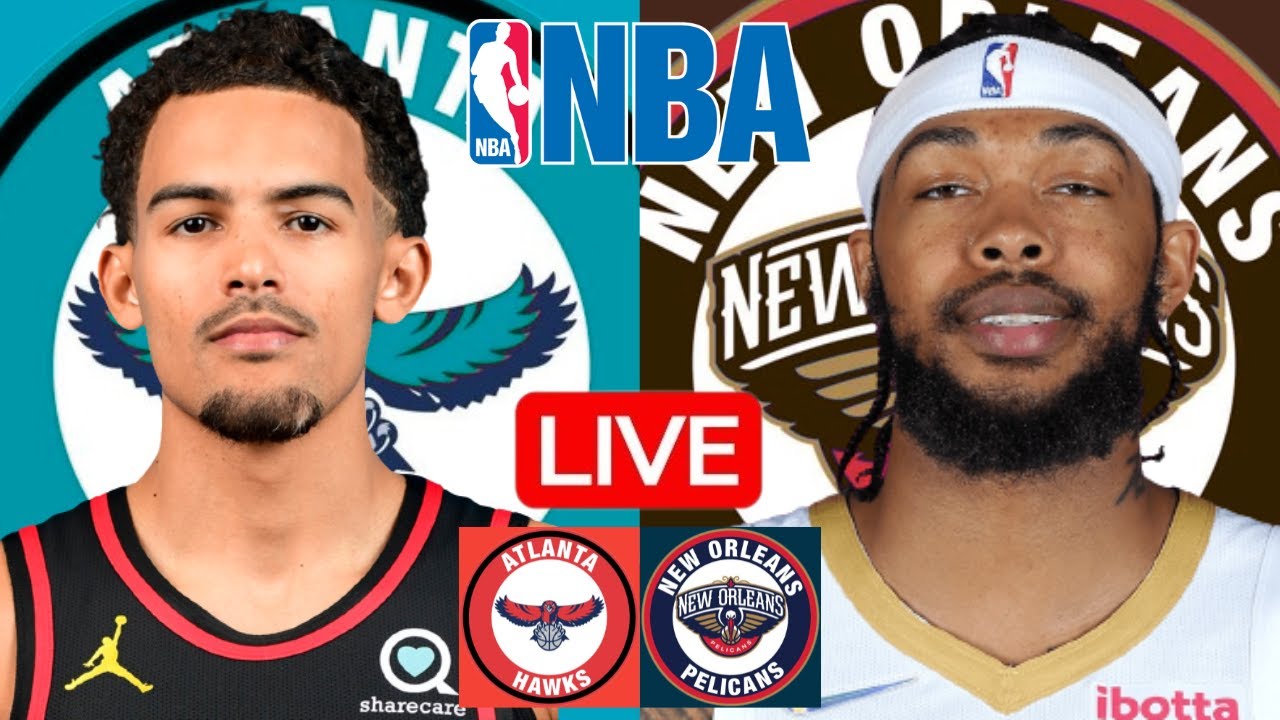 LIVE: ATLANTA HAWKS vs NEW ORLEANS PELICANS | NBA | PLAY BY PLAY | SCOREBOARD