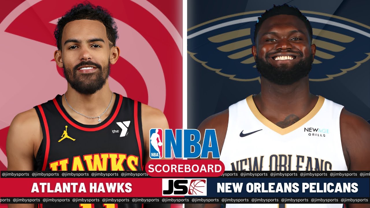 Atlanta Hawks Vs New Orleans Pelicans | NBA Live Play-By-Play Scoreboard 2024