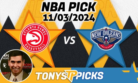 Atlanta Hawks vs New Orleans Pelicans Pick 11/3/24 NBA Betting Pick