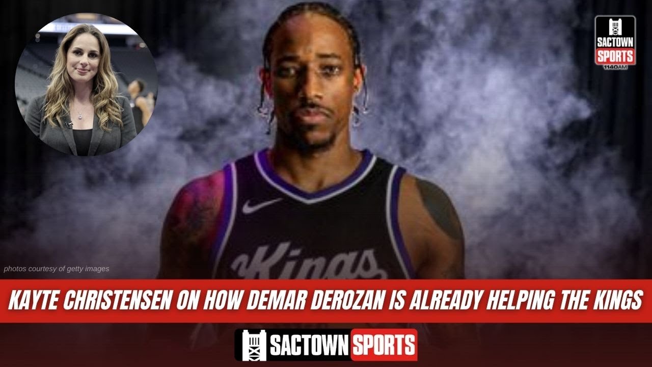 Kayte Christensen on DeMar DeRozan's immediate impact on the Kings