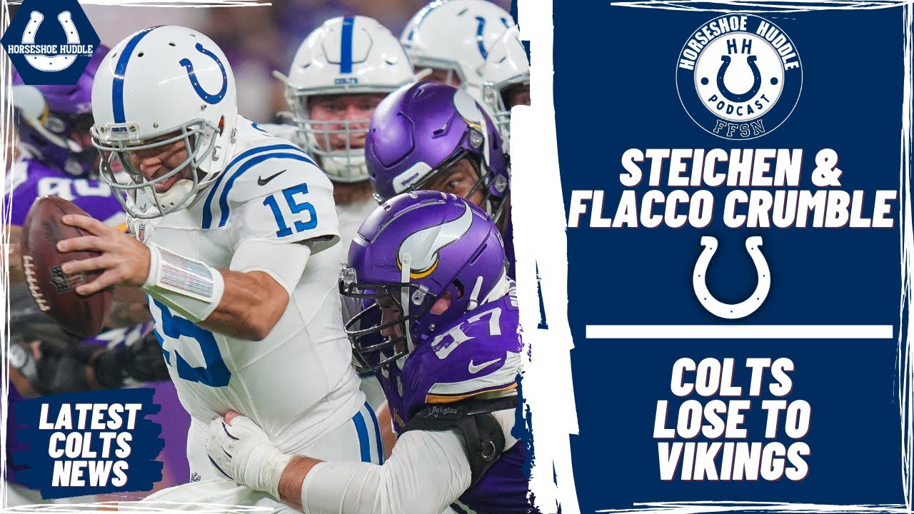 Indianapolis Colts: Joe Flacco, Shane Steichen Abysmal in Vikings Defeat | Horseshoe Huddle Podcast