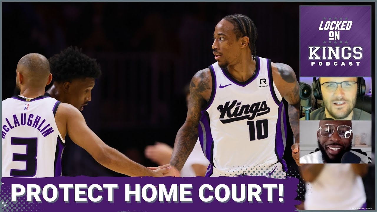 It's Time for the Sacramento Kings to Protect Home Court | Locked On Kings