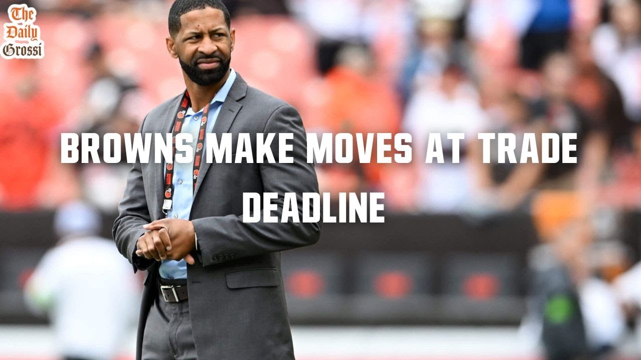 GRADING THE BROWNS TRADE DEADLINE - The Daily Grossi