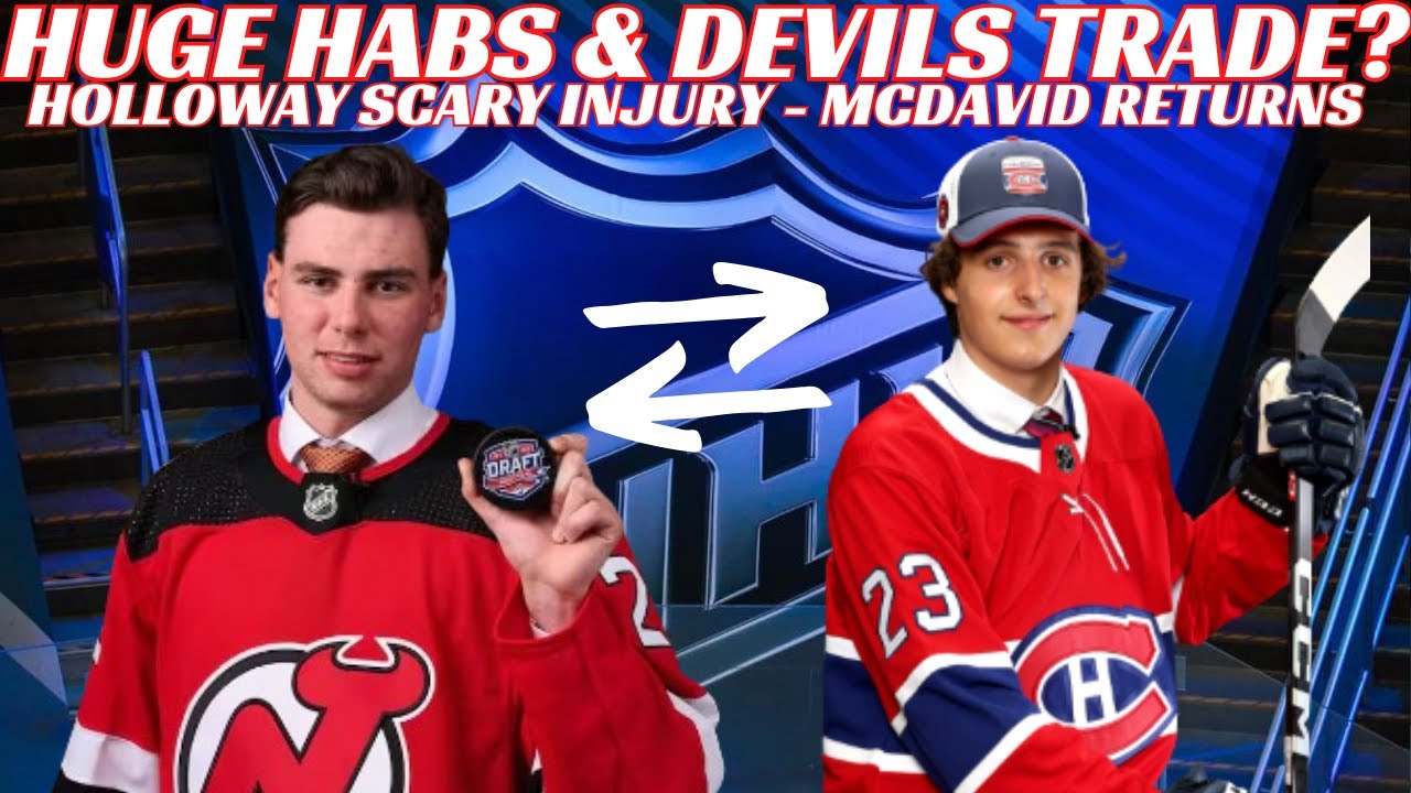 NHL Trade Rumours - Habs & NJ Blockbuster? Preds Rebuild Coming? Holloway Injury, McDavid Returns