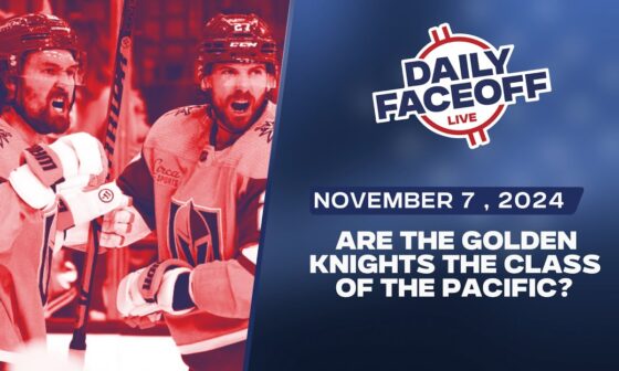 Are the Golden Knights the class of the Pacific? | Daily Faceoff LIVE November 7th