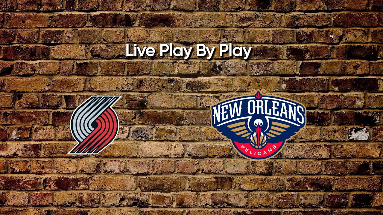 New Orleans Pelicans vs Portland Trail Blazers Live Stream & Play By Play