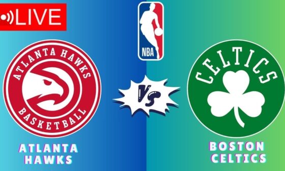 🔴LIVE : Atlanta Hawks vs Boston Celtics | NBA Basketball Live Play Play SCOREBOARD |