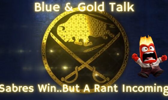 Blue & Gold Talk - Sabres Win Again..But A Rant Incoming Anyways