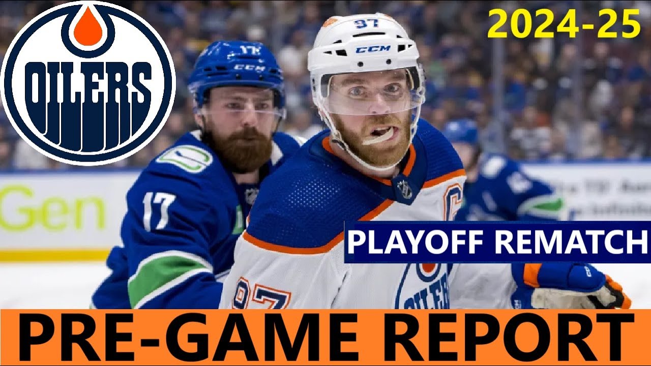 Pre-Game Report: Edmonton Oilers vs Vancouver Canucks