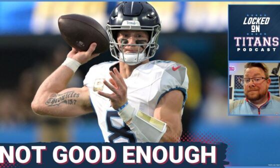 Tennessee Titans Will Levis NOT GOOD ENOUGH, Lose to Chargers 27-17 & Same Old, Same Old Problems