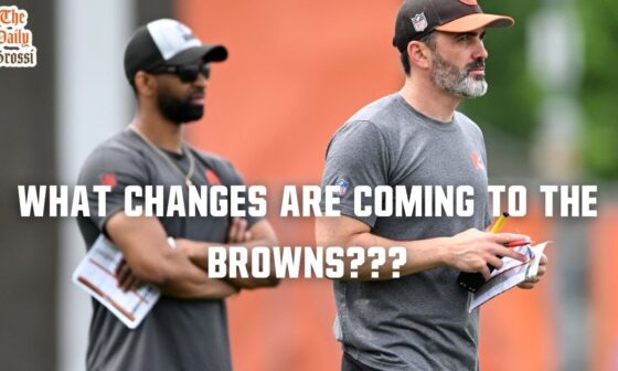 WHAT CHANGES ARE COMING TO THE BROWNS??? - The Daily Grossi