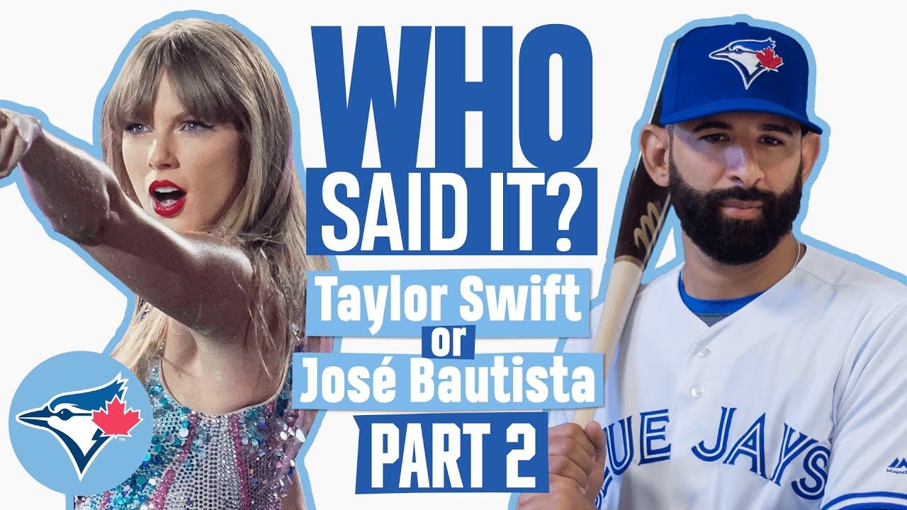 WHO SAID IT: Taylor Swift or José Bautista? (PART TWO!)