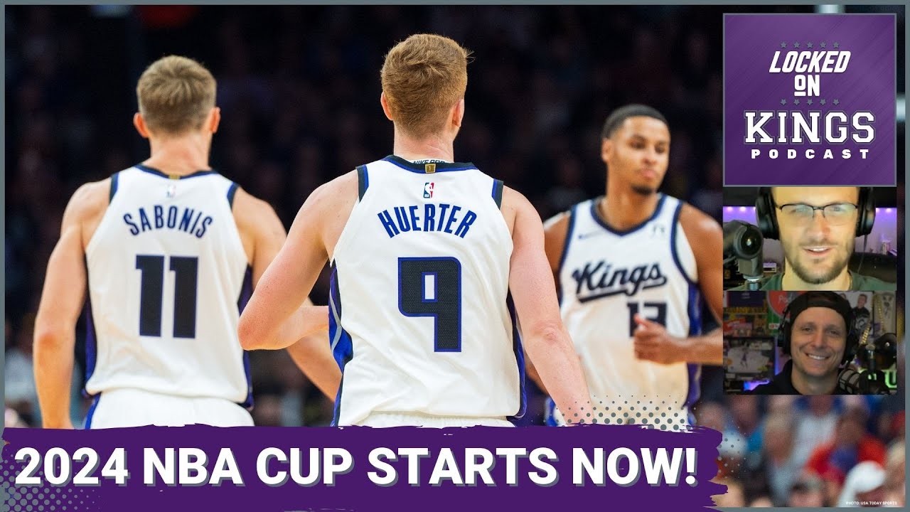 The Sacramento Kings NBA Cup Championship Run Starts Tomorrow! | Locked On Kings