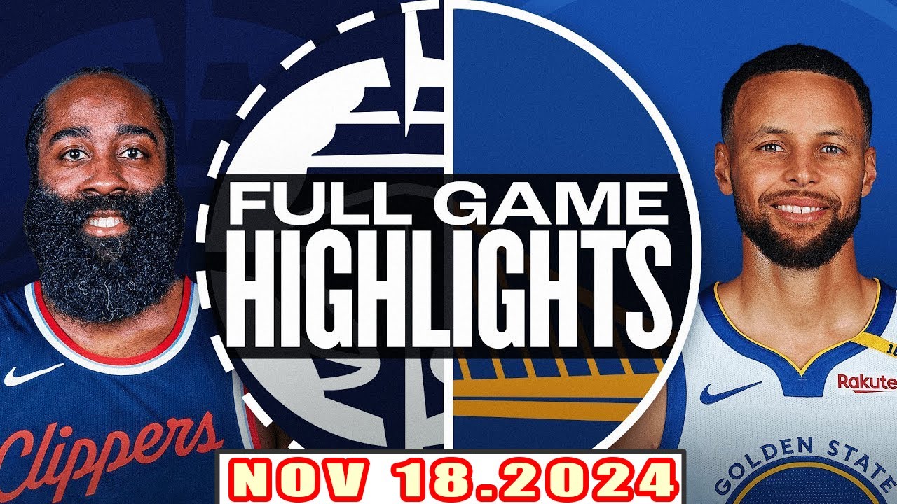 Los Angeles Clippers vs Golden State Warriors FULL GAME Highlights Nov 18,2024 NBA Season 2024-25