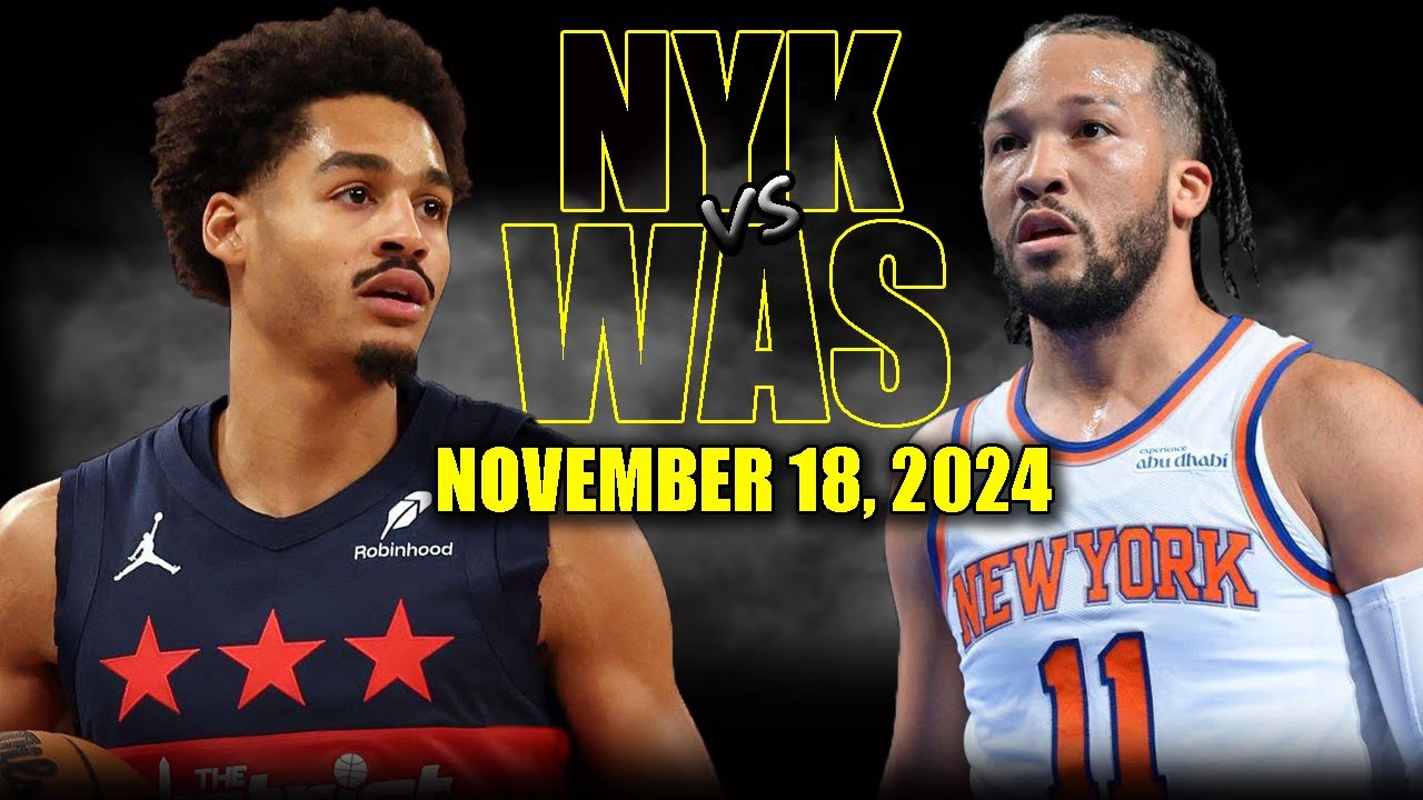 New York Knicks vs Washington Wizards Full Game Highlights - November 18, 2024 | 2024-25 NBA Season