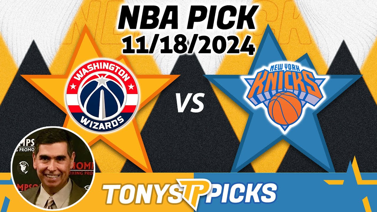 Washington Wizards vs. New York Knicks  Pick 11/18/24 NBA Betting Tips