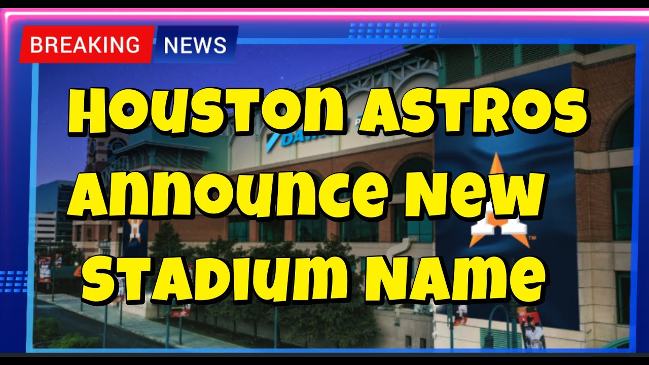 Houston Astros Announce New Stadium Name