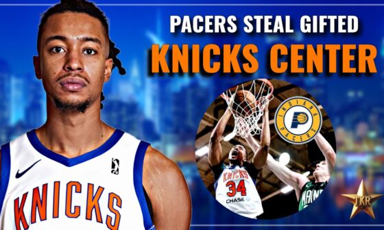 Indiana Pacers STEAL Gifted Knicks Center… | Knicks News