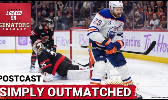 POSTCAST: OTTAWA SENATORS NO-SHOW AT HOME AGAINST EDMONTON OILERS