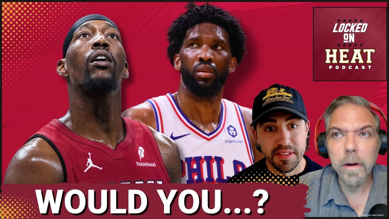 Miami Heat: Would You Trade Bam Adebayo for Joel Embiid?