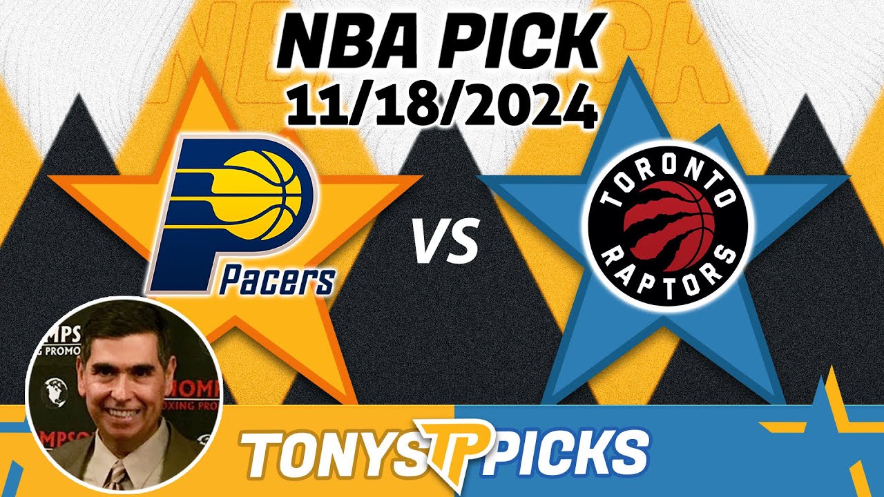 Indiana Pacers vs. Toronto Raptors Pick 11/18/24 NBA Pick Today