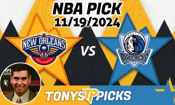 New Orleans Pelicans vs. Dallas Mavericks Pick 11/19/24 NBA Pick for Bet