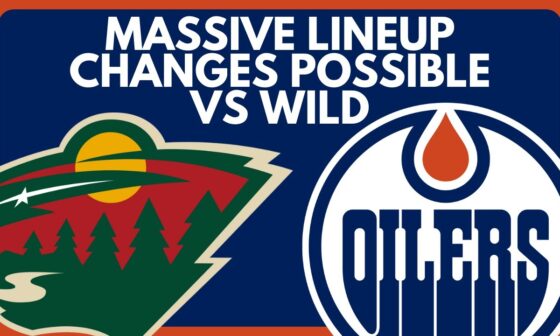 BIG Edmonton Oilers Line Up Changes Possible vs Minnesota Wild