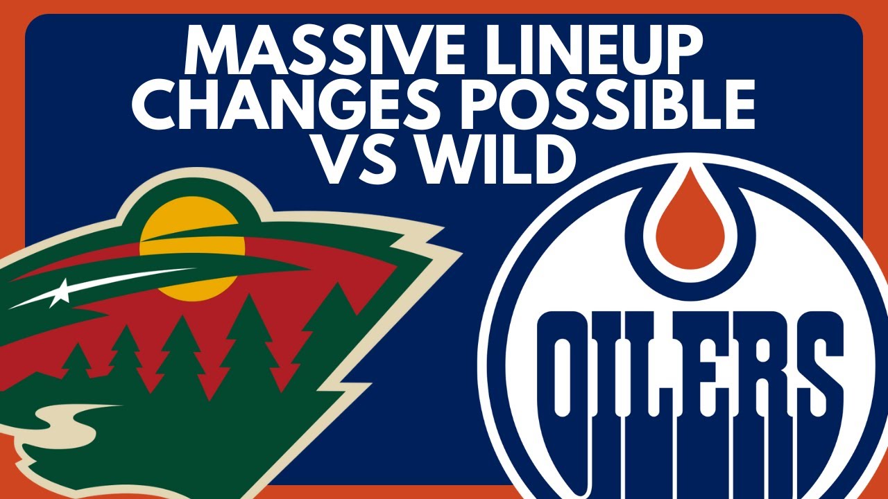 BIG Edmonton Oilers Line Up Changes Possible vs Minnesota Wild