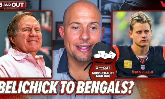 Bill Belichick & Joe Burrow are ELITE pairing for Cincinnati Bengals | 3 & Out | Middlekauff Mailbag