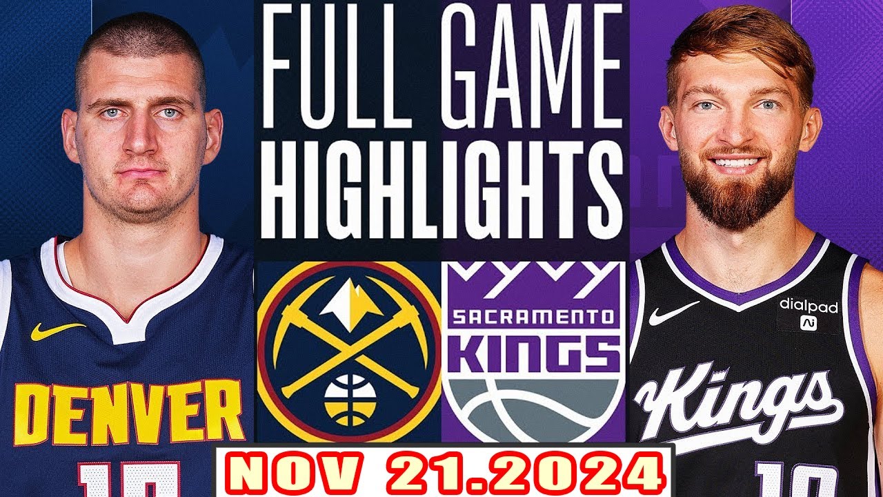 Sacramento Kings Vs Denver Nuggets FULL GAME Highlights Nov 21,2024 NBA Season 2024-25