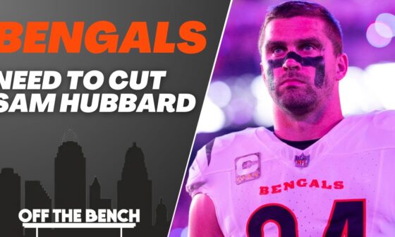 Should the Cincinnati Bengals CUT Sam Hubbard This Off-Season?!