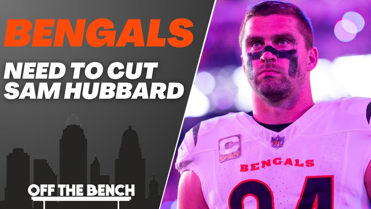 Should the Cincinnati Bengals CUT Sam Hubbard This Off-Season?!