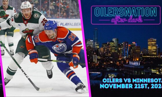 Recapping Minnesota Wild vs. Edmonton Oilers | Oilersnation After Dark -  November 21st, 2024