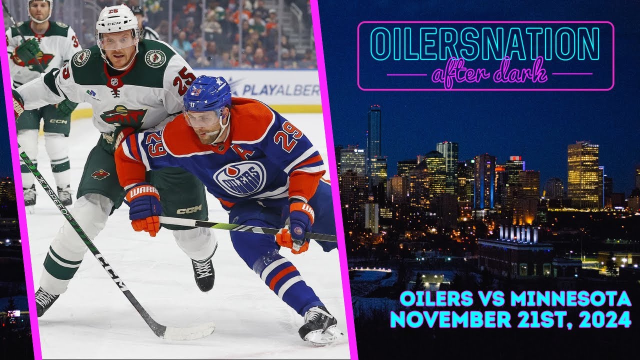 Recapping Minnesota Wild vs. Edmonton Oilers | Oilersnation After Dark -  November 21st, 2024