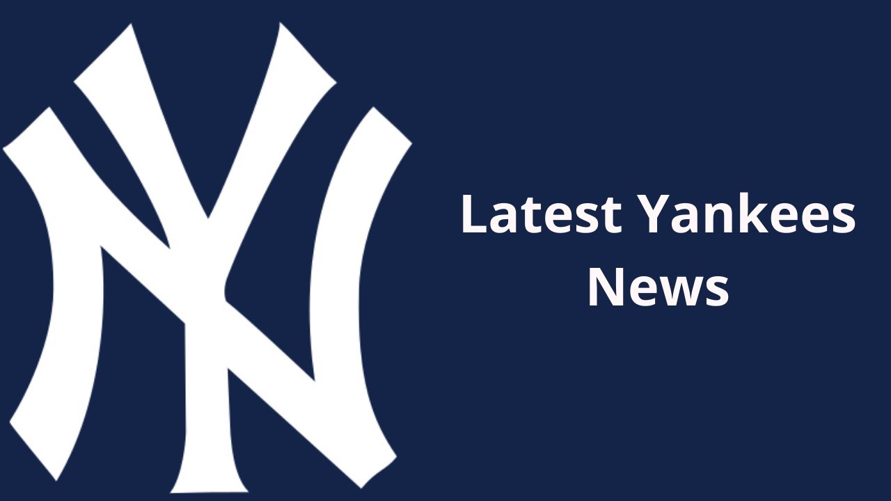 Latest New York Yankees News And Rumors