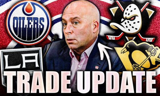 HABS TRADE COMING SOON? HUGE MONTREAL CANADIENS UPDATES W/ OILERS, KINGS, PENGUINS, DUCKS